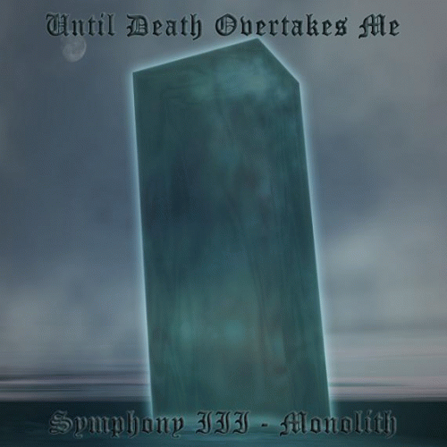 Until Death Overtakes Me : Symphony III - Monolith